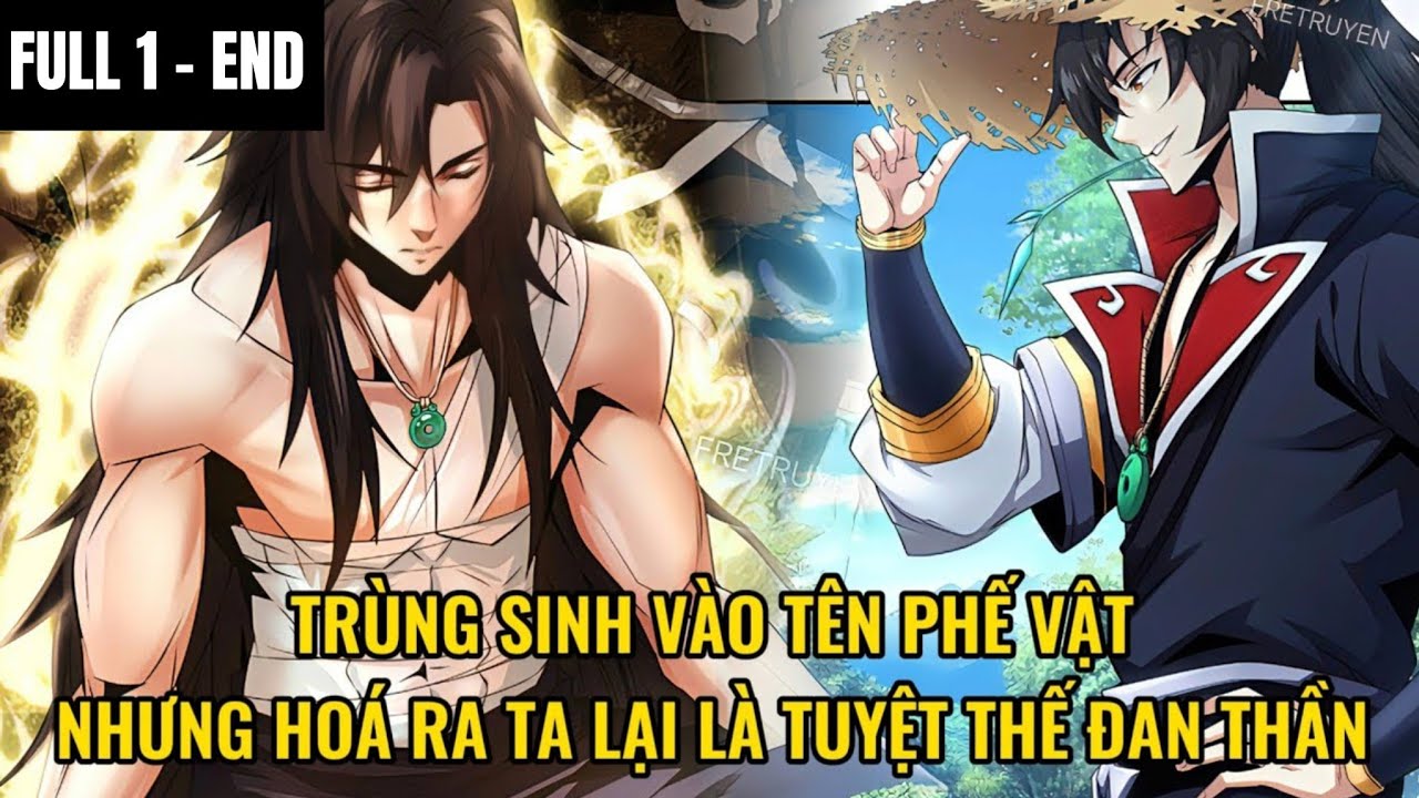 [1 - END] TRÙNG SINH VÀO TÊN PHẾ VẬT NHƯNG HOÁ RA TA LẠI LÀ TUYỆT THẾ ĐAN THẦN | REVIEW TRUYỆN TRANH