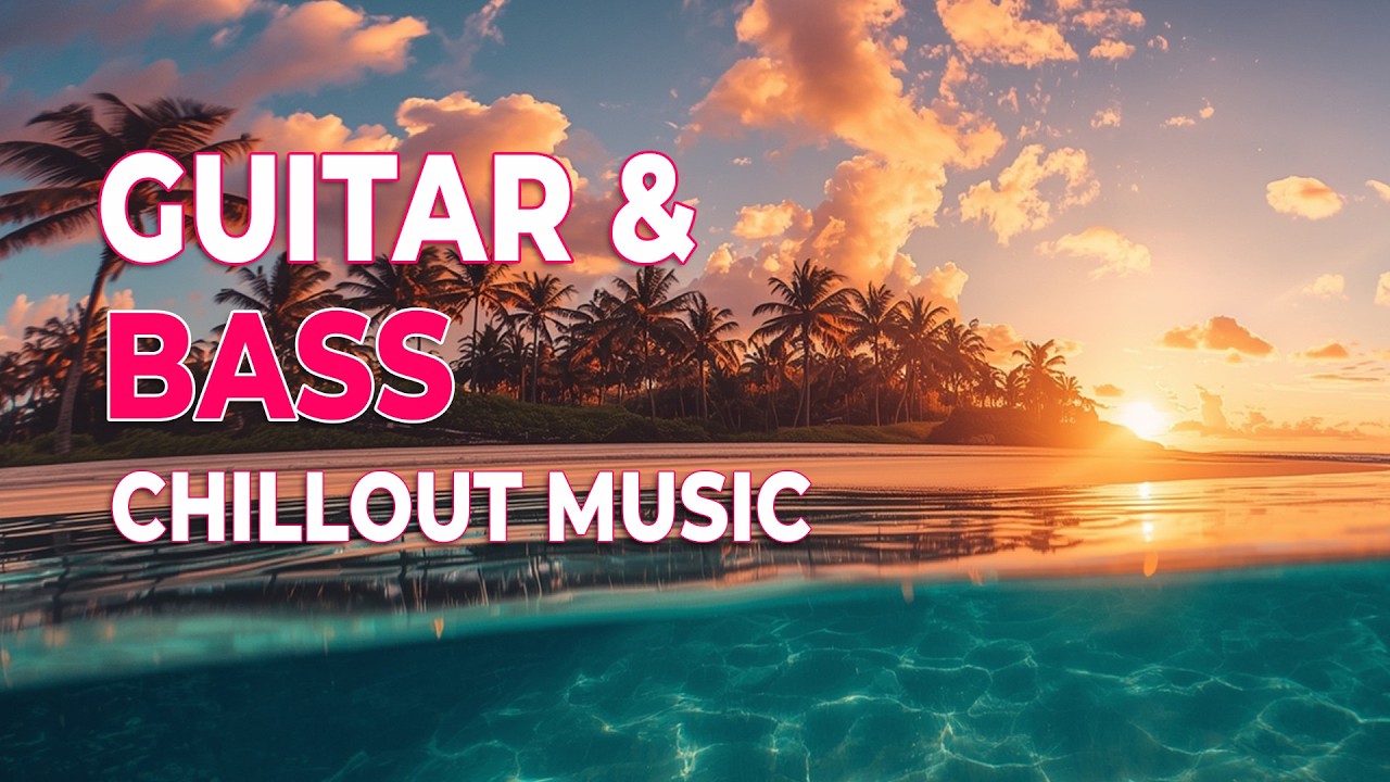 Chillout Music, Guitar & Bass #45 | Relax, Focus, Recharge