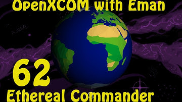 OpenXCOM with Eman 62: Ethereal Commander