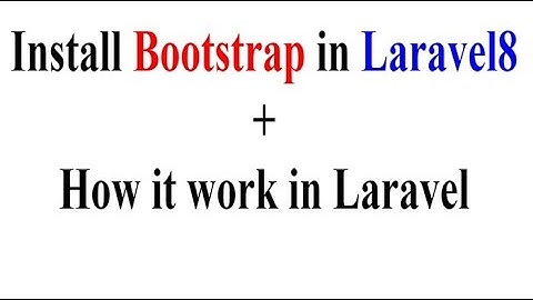 How to install Bootstrap + How it work in Laravel