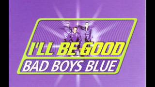 Bad Boys Blue -  I&#39;ll Be Good