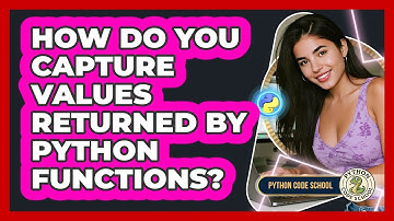 How Do You Capture Values Returned By Python Functions? - Python Code School