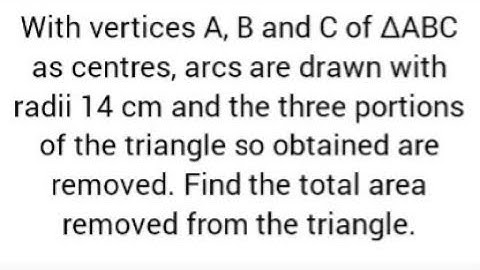 With vertices A, B and C of ΔABC as centres, arcs are drawn with radii 14 cm and cbse 10th maths