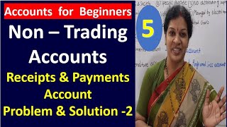 5. Non - Trading Accounts " Receipts & Payments Account" - Problem Number 2