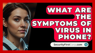 What Are The Symptoms Of Virus In Phone? - SecurityFirstCorp.com