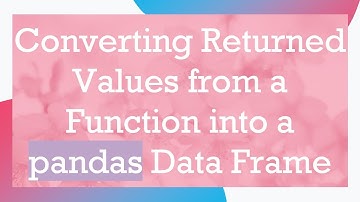 Converting Returned Values from a Function into a pandas Data Frame