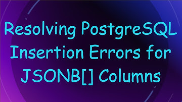 Resolving PostgreSQL Insertion Errors for JSONB[] Columns