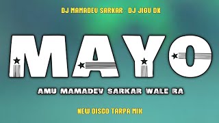 Mayo amu Mamadev Sarkar Wale Ra New Disco Tarpa Mix  Dj Mamadev Sarkar dj Jigu Dk 