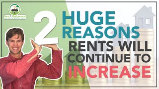2 MAJOR REASONS Why Rents Will Continue to Increase