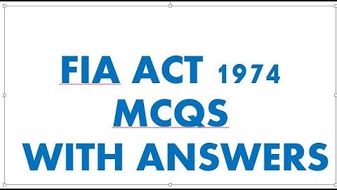 FIA ACT 1974. 50 most important SOLVED MCQS WITH ANSWERS PART 1.
