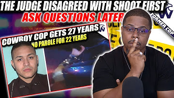 Shoot First Ask Questions Later | Cop Arrested Charged And Sentenced To 27 Years In Prison