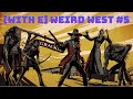 [With E] Weird West #5