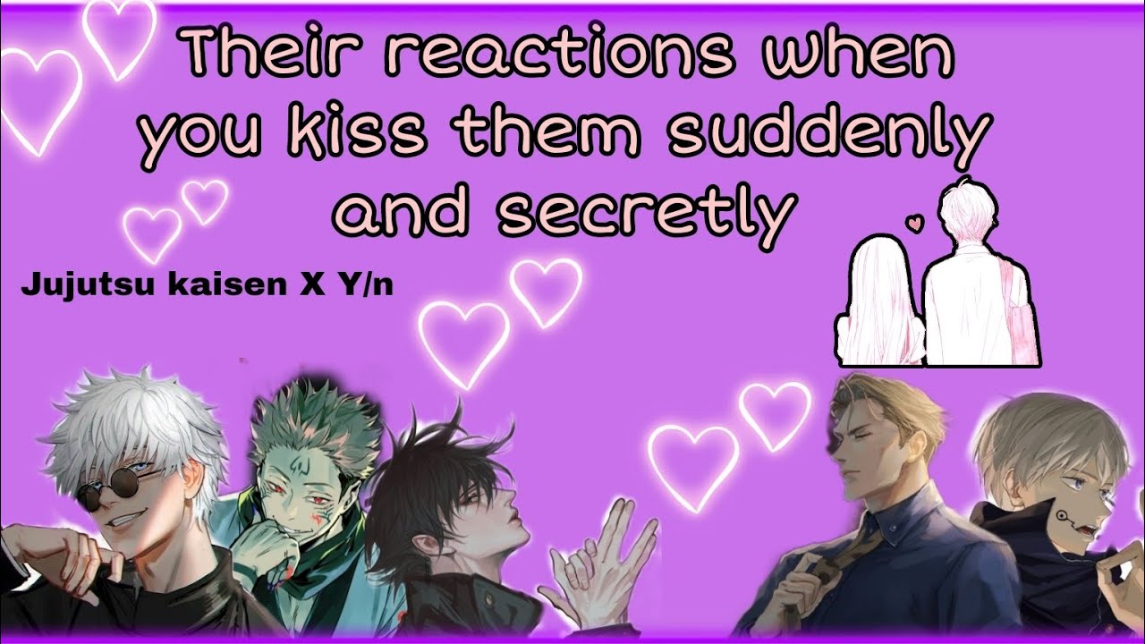 Jujutsu kaisen reaction when you kiss them secretly