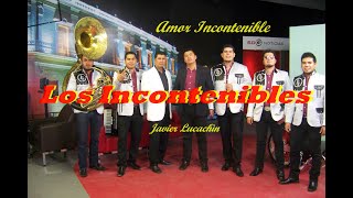 Amor Incontenible  ///  LOS INCONTENIBLES  (Norteño)  /// Autor:  Javier Lucachin