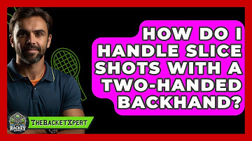 How Do I Handle Slice Shots With A Two-handed Backhand? - The Racket Xpert