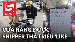 Cửa hàng được giới shipper thả triệu 'like' vì thực sự có tâm