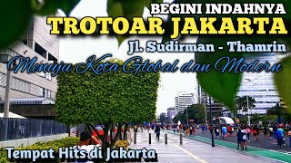 TEMPAT HITS DI JAKARTA || TROTOAR JAKARTA JALAN SUDIRMAN THAMRIN || MENUJU KOTA GLOBAL DAN MODERN