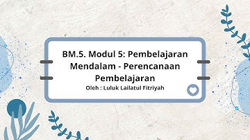 BM.5. Modul 5: Pembelajaran Mendalam - Perencanaan Pembelajaran