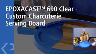 EPOXACAST™ 690 Clear - Custom Charcuterie Serving Board