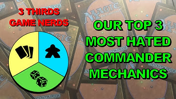 Our Top 3 Most Hated MTG Commander Mechanics - Episode 2 - 3 Thirds Game Nerds