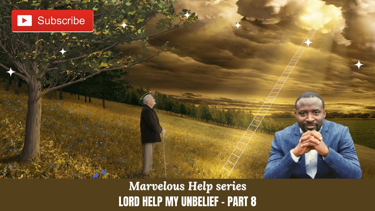MARVELOUS HELP - LORD HELP MY UNBELIEF - Part 8. - YouTube