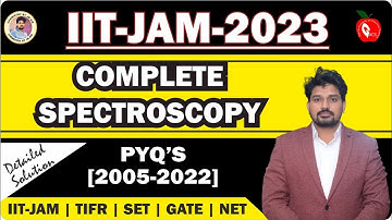 SPECTROSCOPY || IITJAM PREVIOUS YEAR QUESTION 2005-2022||R-SET MPSET CSIRNET GATE||JBSIR