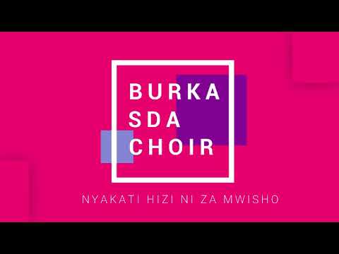 BURKA SDA CHOIR ARUSHA NYAKATI HIZI NI ZA MWISHO AUDIO