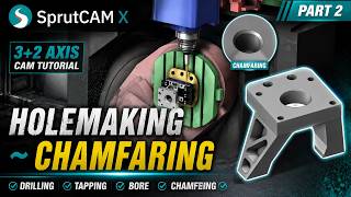 SprutCAM X 3+2 Axis Tutorial | Hole Making & Chamfering | Part 2