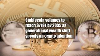 Stablecoin volumes to reach $719T by 2035 as generational wealth shift speeds up crypto adoption
