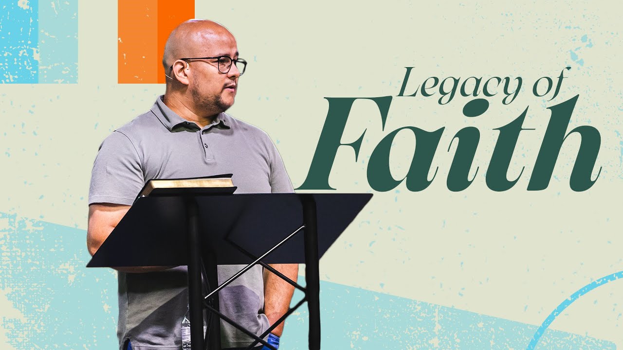 Legacy of Faith | Faith | Pastor Nicholas Acevedo