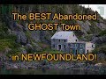 The BEST ABANDONED GHOST TOWN  in NEWFOUNDLAND