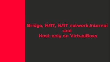 Bridge, NAT, NAT network, Internal and Host-only on VirtualBox