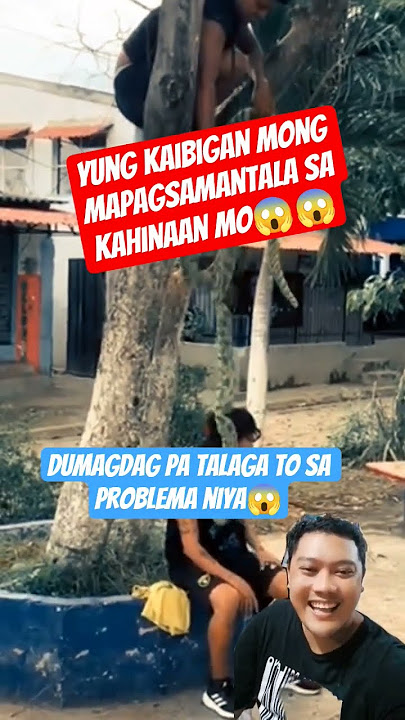 YUNG KAIBIGAN MONG MAPAG SAMANTALA SA KAHINAAN MO😱😱😱
