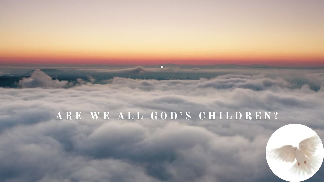Are We All Children Of GOD YouTube Are we all children of god youtube
