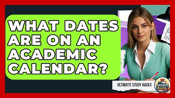 What Dates Are On An Academic Calendar? - Ultimate Study Hacks