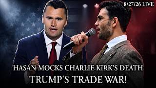 Why Women CANT EMPATHIZE With You, Hasan Mocks Charlie Kirks Death, Trumps Trade War!
