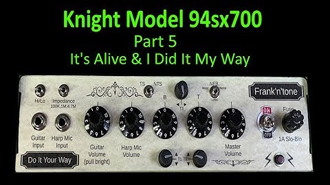 Part 5:  Knight Model 94sx700 Frank’n’tone – it’s alive, and I did it my way…