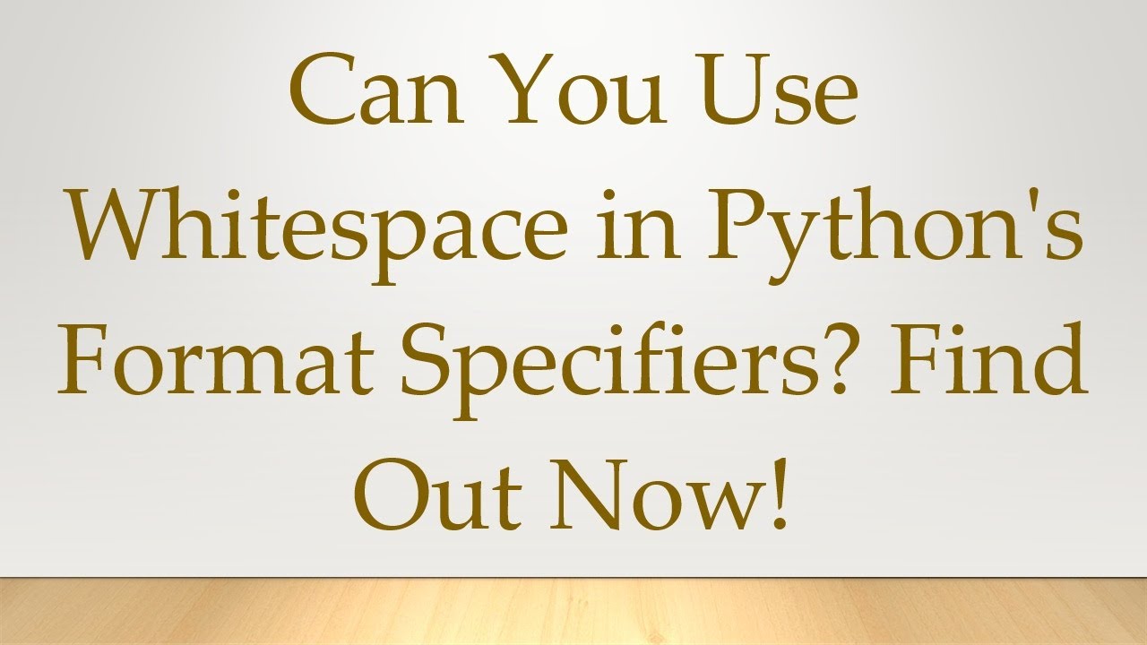 Can You Use Whitespace in Python's Format Specifiers? Find Out Now ...