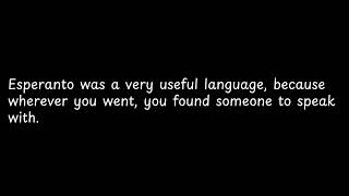 Esperanto was a very useful language,