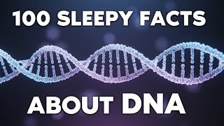 100 Relaxing Facts About DNA to Fall Asleep To screenshot 4