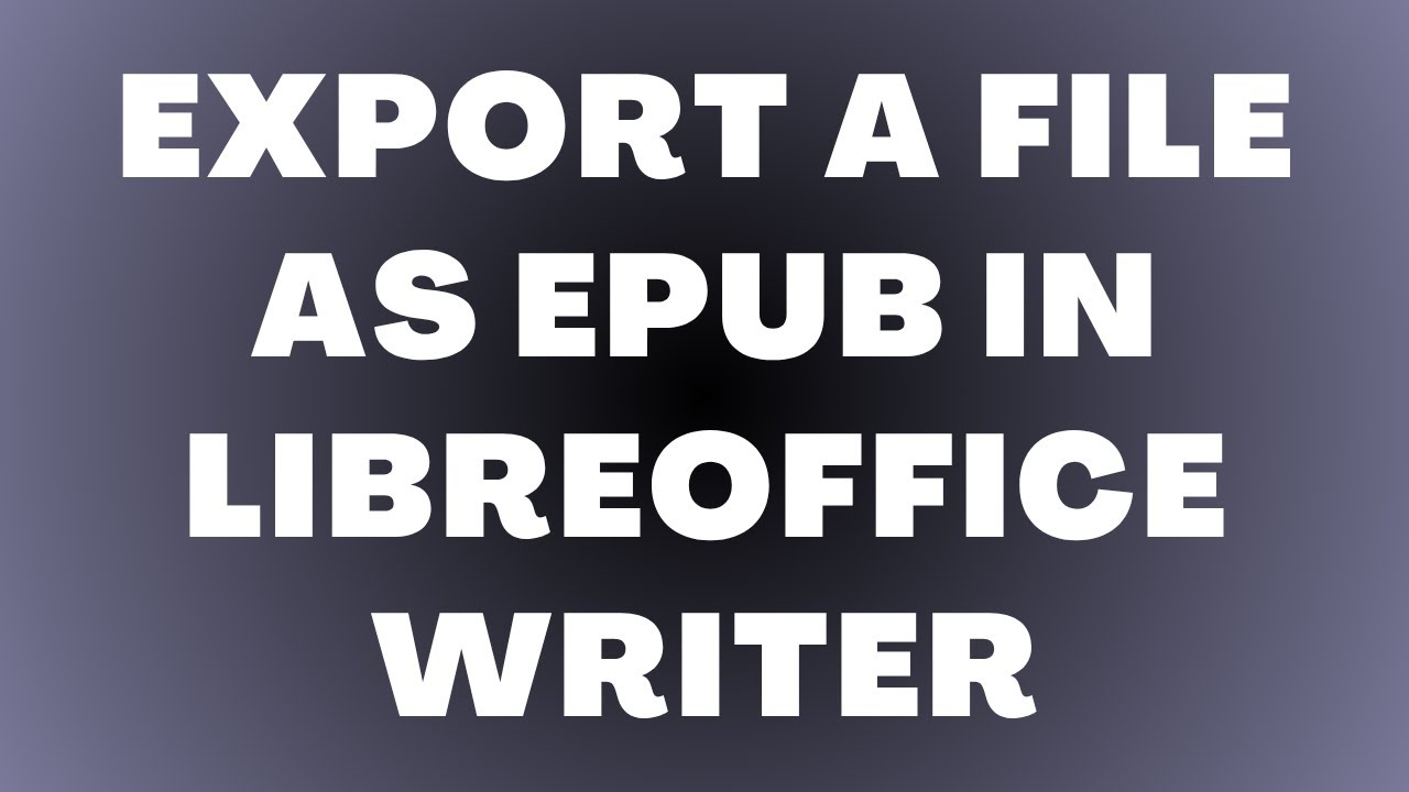 How to Export a File as EPUB in LibreOffice Writer - YouTube