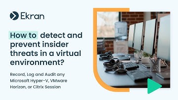 How to Record, Log and Audit any Microsoft Hyper-V, VMware Horizon, or Citrix Session with EKRAN