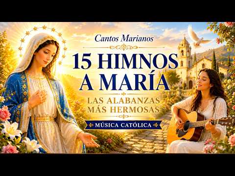 15 ALABANZAS A MARÍA MÁS HERMOSAS DE TODOS LOS TIEMPOS 💙 | MÚSICA CATÓLICA PARA EL ALMA