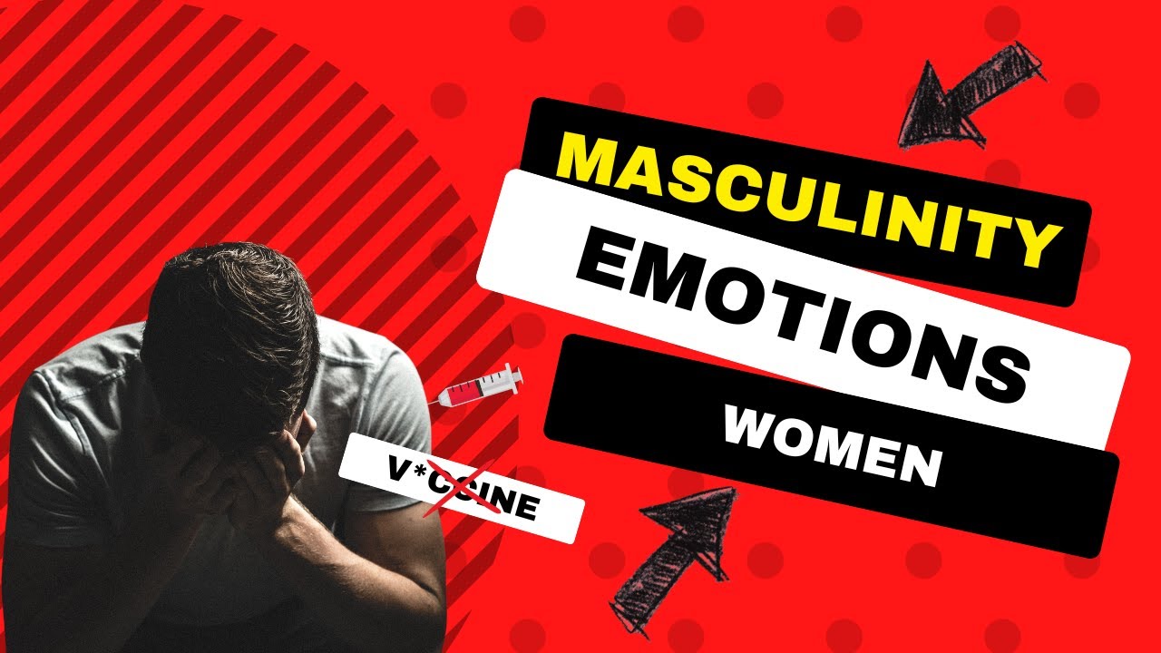 Masculinity, Emotions, Women & V*ccine