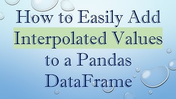 How to Easily Add Interpolated Values to a Pandas DataFrame
