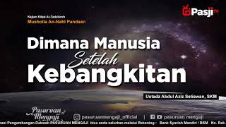 DIMANA MANUSIA SETELAH KEBANGKITAN | Ustadz Aziz Setiawan, SKM