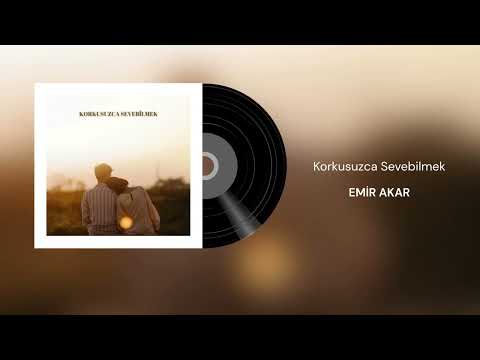 Emir Akar - Korkusuzca Sevebilmek (Official Audio)