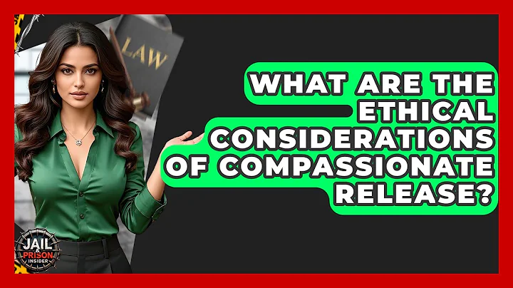 What Are The Ethical Considerations Of Compassionate Release? - Jail & Prison Insider