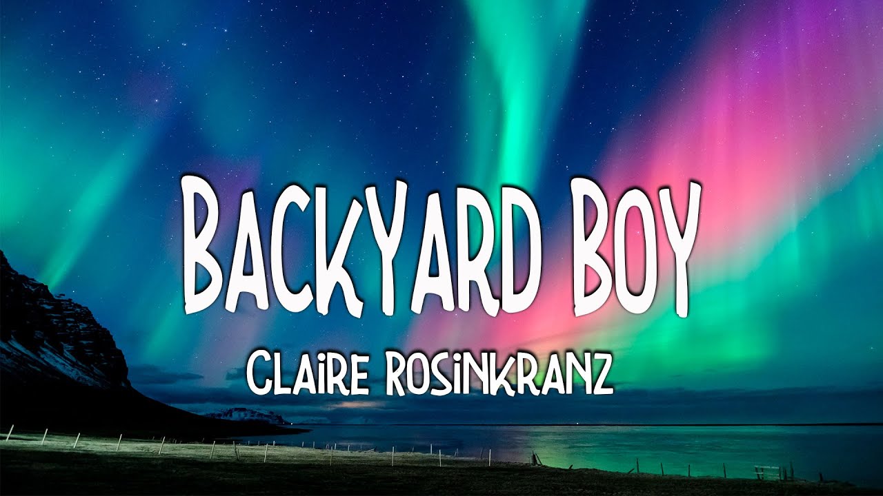 Claire Rosinkranz Backyard Boy Lyrics YouTube