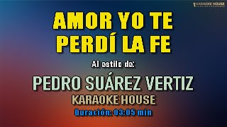 Karaooke ¦ Pedro Suarez Vertiz - AMOR YO TE PERDI LA FE